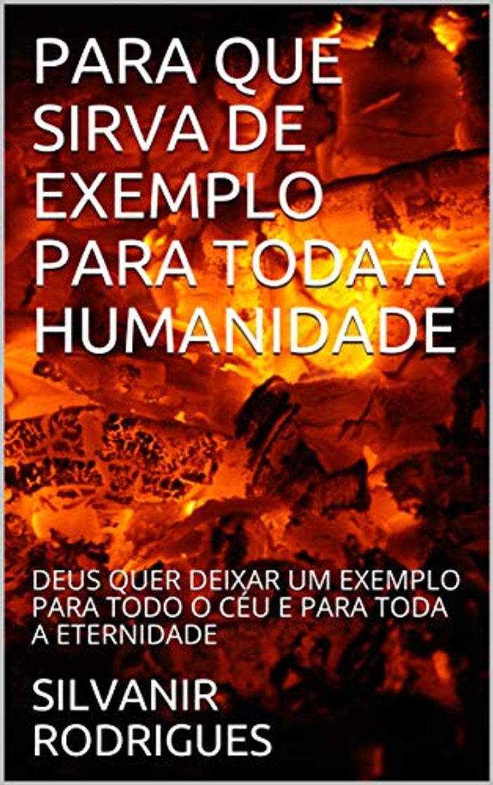 Book PARA QUE SIRVA DE EXEMPLO PARA TODA A HUMANIDADE: DEUS QUER DEIXAR