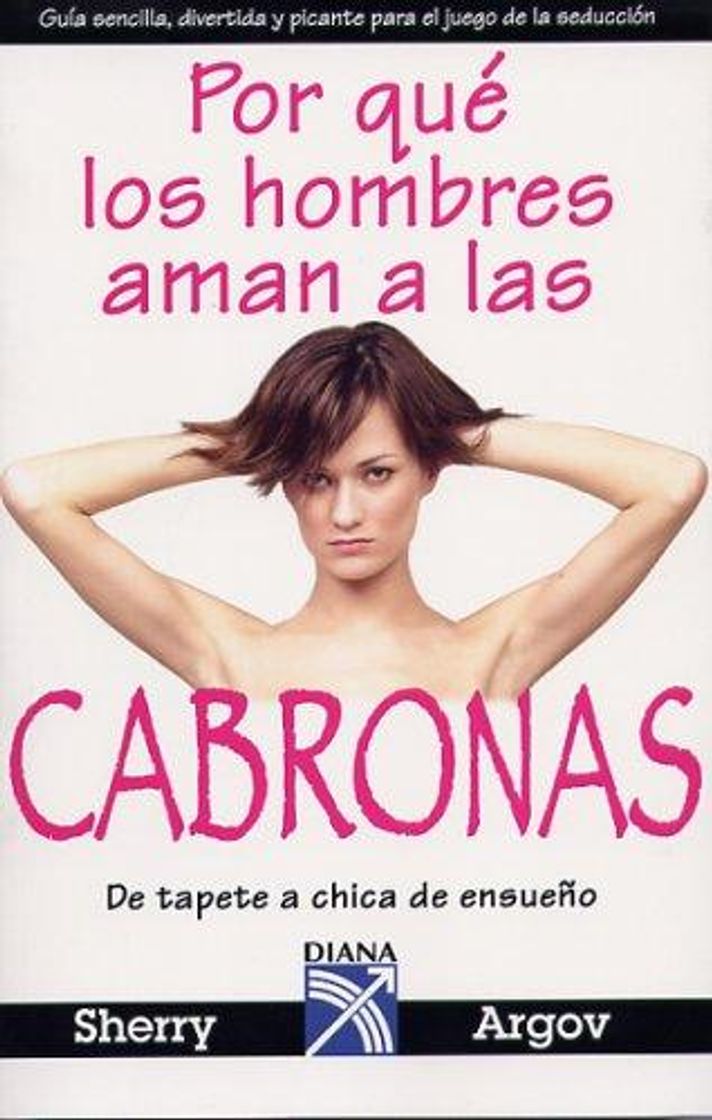 Book Por Qué Los Hombres Aman A Las Cabronas: Guía Sencilla, Divertida y