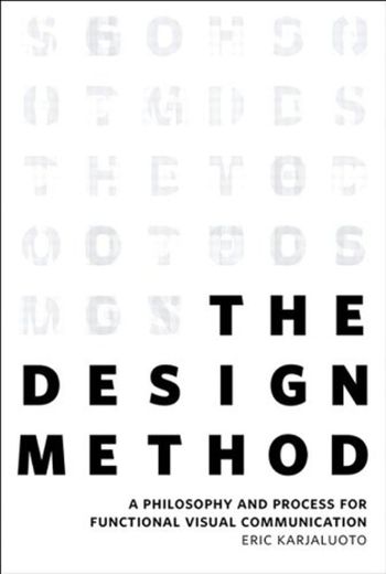 Design Method, The: A Philosophy and Process for Functional Visual Communication