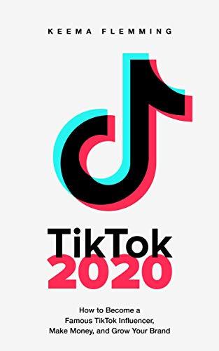 TikTok 2020: How to Become a Famous TikTok Influencer, Make Money, and