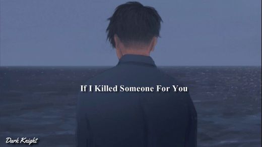 If I Killed Someone For You