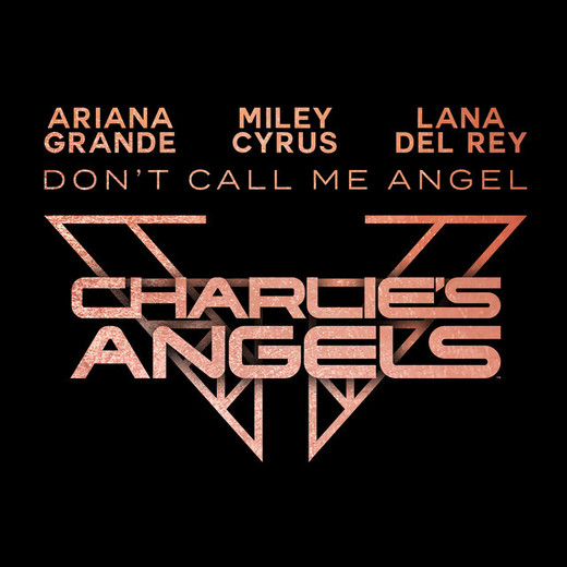 Don’t Call Me Angel (Charlie’s Angels) (with Miley Cyrus & Lana Del Rey)