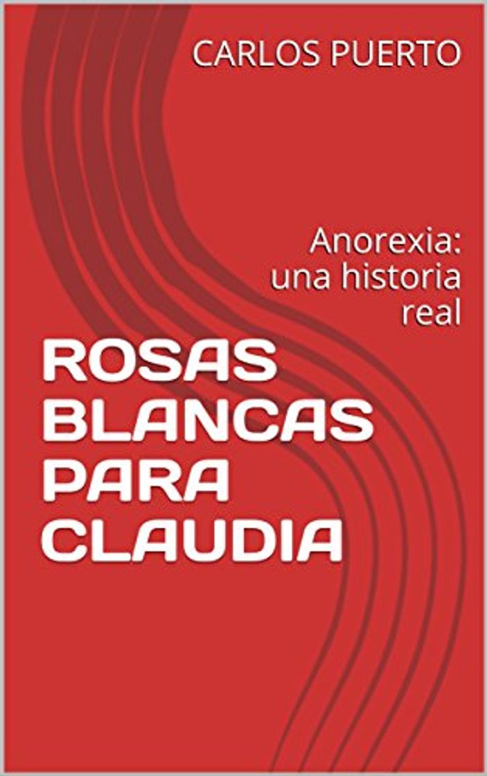 Libro ROSAS BLANCAS  PARA CLAUDIA: Anorexia: una historia real