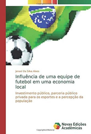 Influência de uma equipe de futebol em uma economia local: Investimento público, parceria público privada para os esportes e a percepção da população
