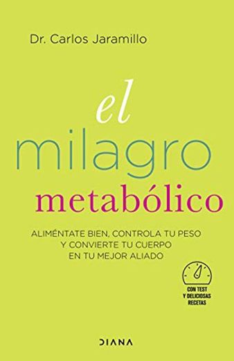 El milagro metabólico: Aliméntate bien, controla tu peso y convierte tu cuerpo