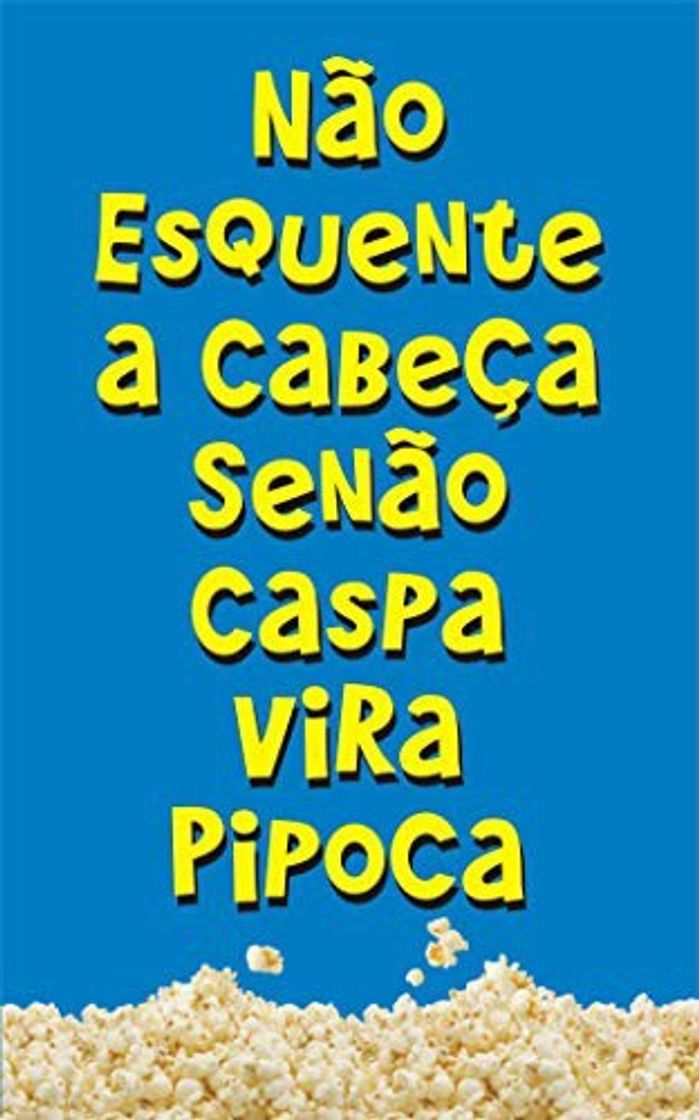 Libro Não esquente a cabeça senão caspa vira pipoca 🍿 