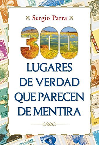 Libro 300 lugares de verdad que parecen de mentira