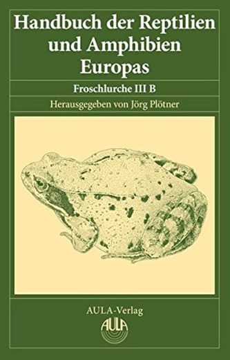 Handbuch der Reptilien und Amphibien Europas, Band 5/IIIB: Froschlurche