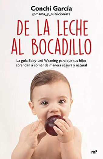 De la leche al bocadillo: La guía Baby-Led Weaning para que tus