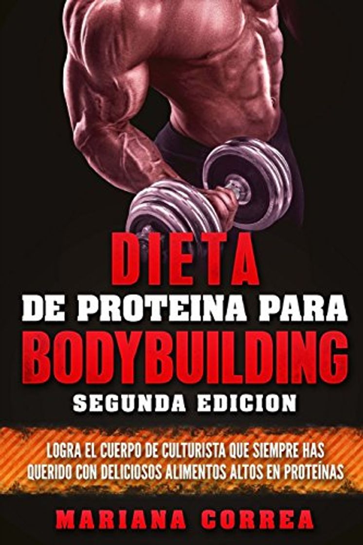 Libros DIETA De PROTEINA PARA BODYBUILDING SEGUNDA EDICION: LOGRA EL CUERPO DE CULTURISTA QUE SIEMPRE HAS QUERIDO CON DELICIOSOS ALIMENTOS ALTOS En PROTEINAS