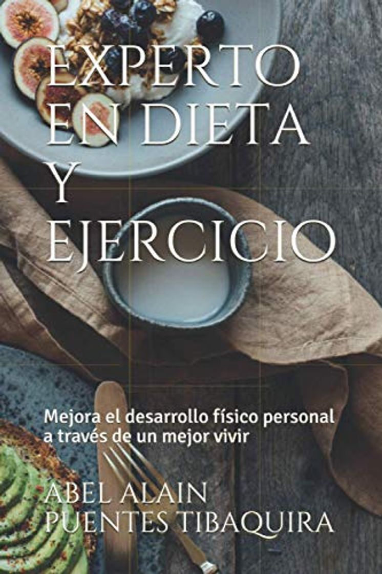 Libros Experto en dieta y ejercicio: Mejora el desarrollo físico personal a través de un mejor vivir