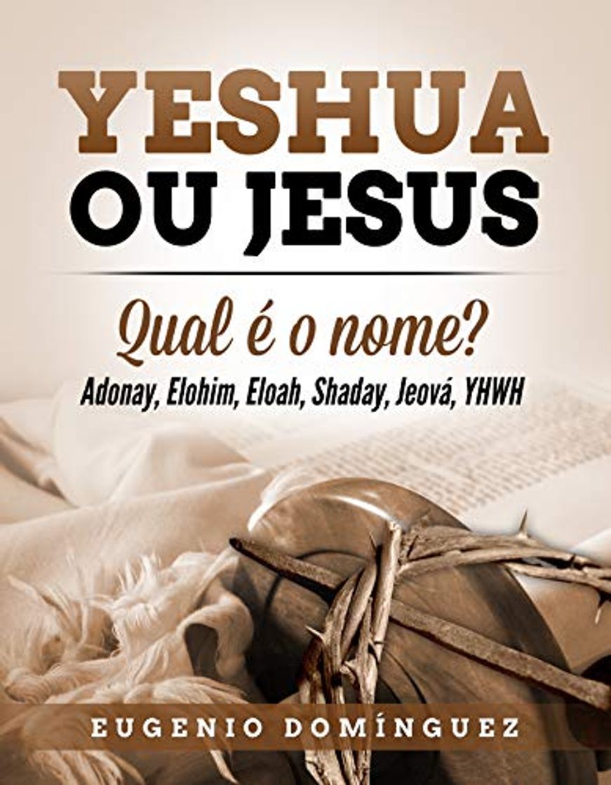 Libro Yeshua ou Jesus Qual é o nome?: Adonay, Elohim, Eloah, Shaday, Jeová,