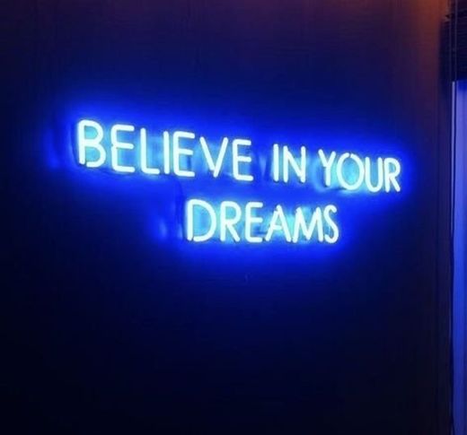 Believe in your dreams 
