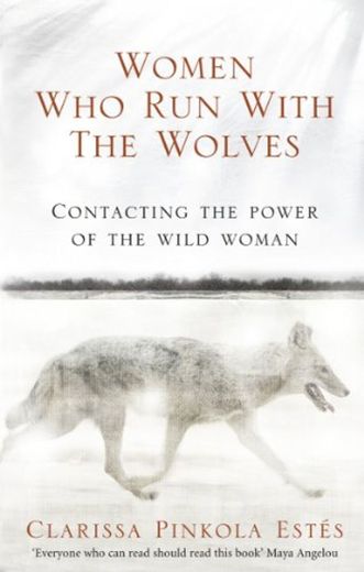 Women Who Run With The Wolves: Contacting the Power of the Wild