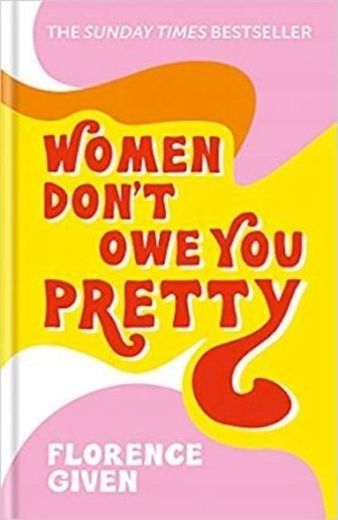 Women Don’t Owe You Pretty, Florence Given