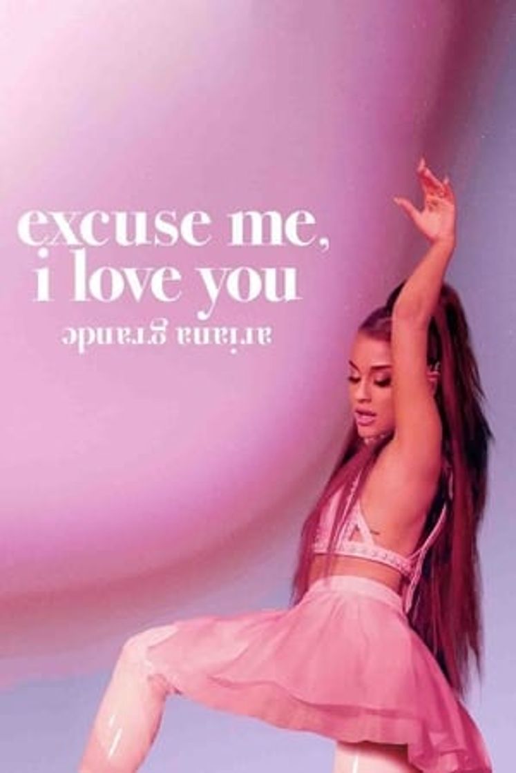 Movie Ariana Grande: Excuse me, I love you