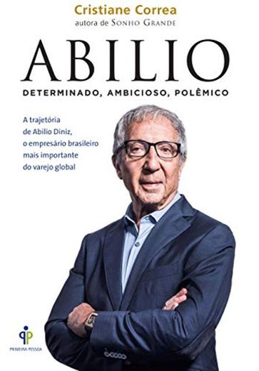 Abilio. A Trajetória de Abilio Diniz, o Empresário Brasileiro Mais Importante do