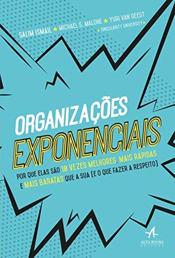 Organizações Exponenciais: por que Elas São 10 Vezes Melhores, Mais Rápidas e