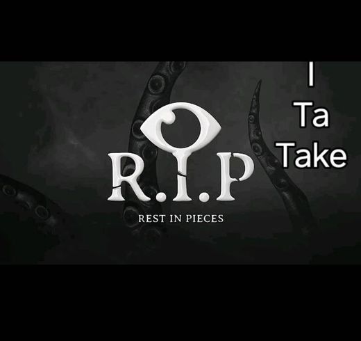 R.I.P Rest in Pieces 
