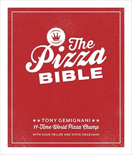 The Pizza Bible: The World's Favorite Pizza Styles, from Neapolitan, Deep-Dish, Wood-Fired,