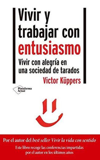 Vivir y trabajar con entusiasmo: Vivir con alegría en una sociedad de tarados