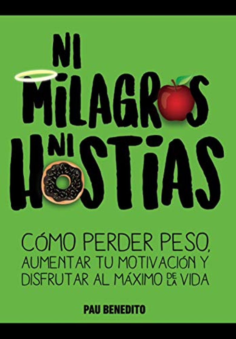 Libro NI MILAGROS NI HOSTIAS: Cómo perder peso, aumentar tu motivación y disfrutar al máximo de la vida