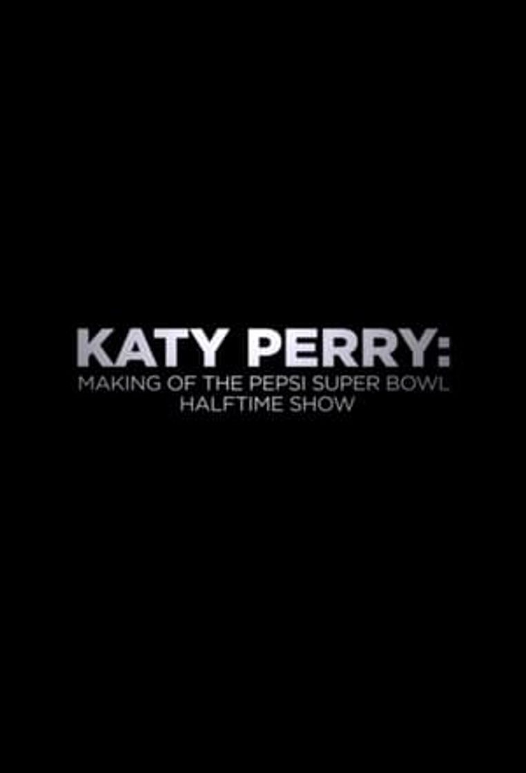 Movie Katy Perry -  Making of the Pepsi Super Bowl Halftime Show