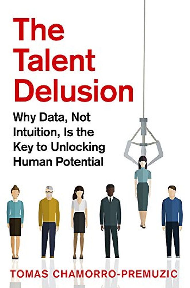 Books The Talent Delusion: Why Data, Not Intuition, Is the Key to Unlocking Human Potential