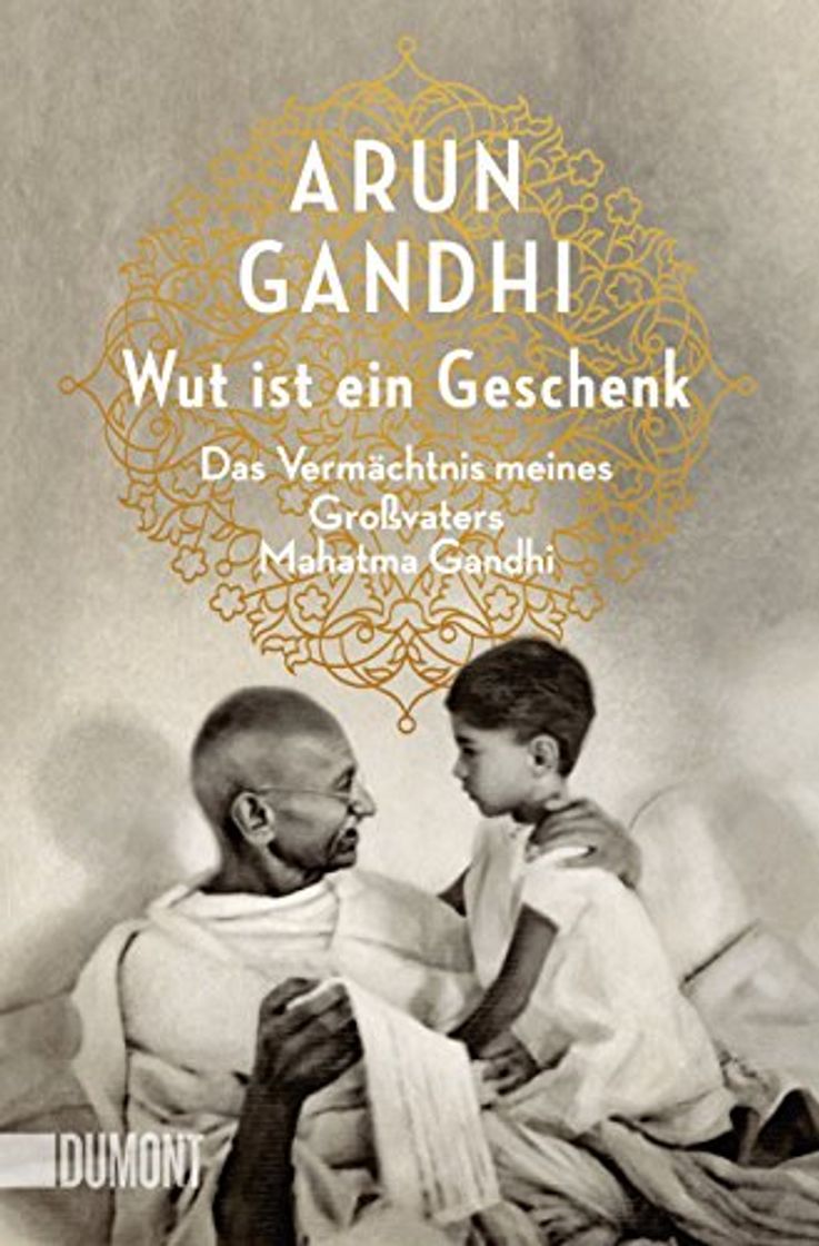 Libros Wut ist ein Geschenk: Das Vermächtnis meines Großvaters Mahatma Gandhi