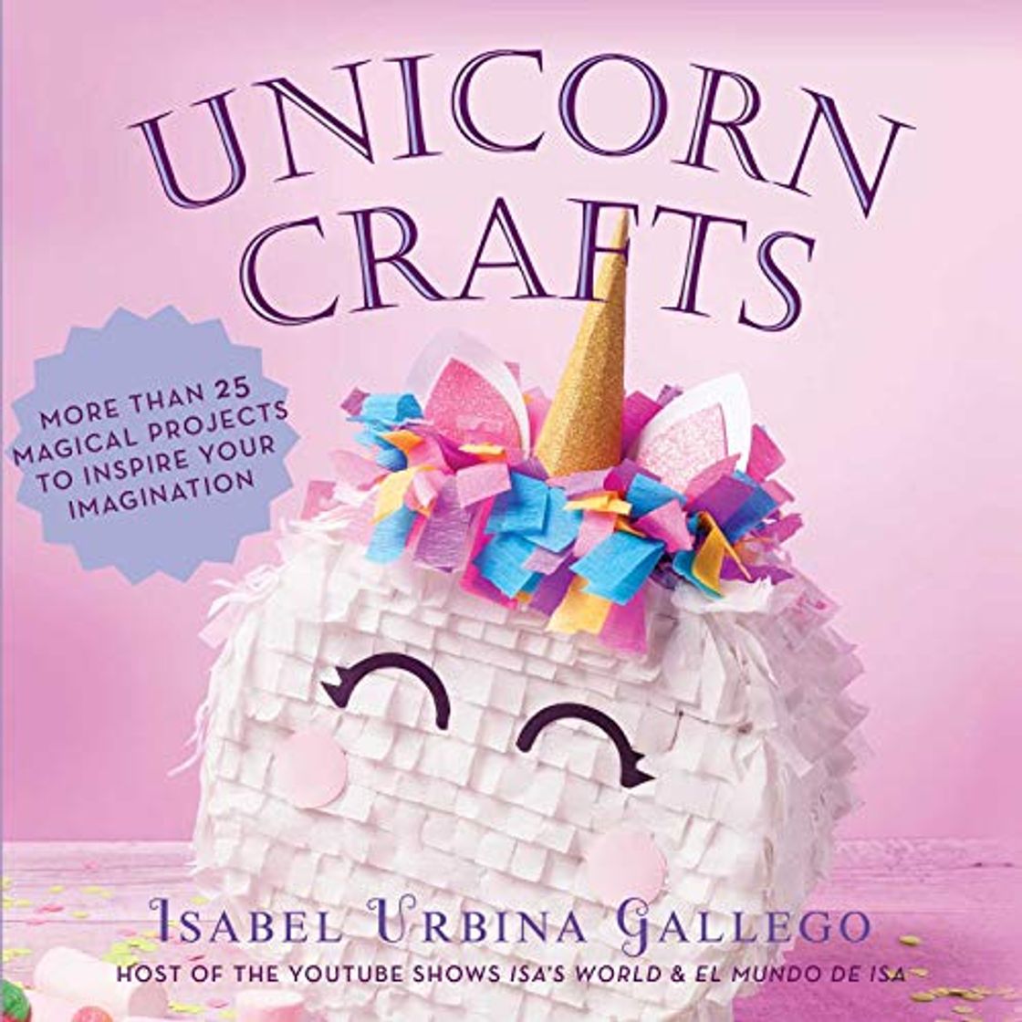 Book Unicorn Crafts: More Than 25 Magical Projects to Inspire Your Imagination