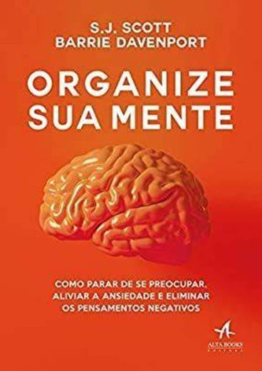 Organize sua mente: como parar de se preocupar, aliviar a an