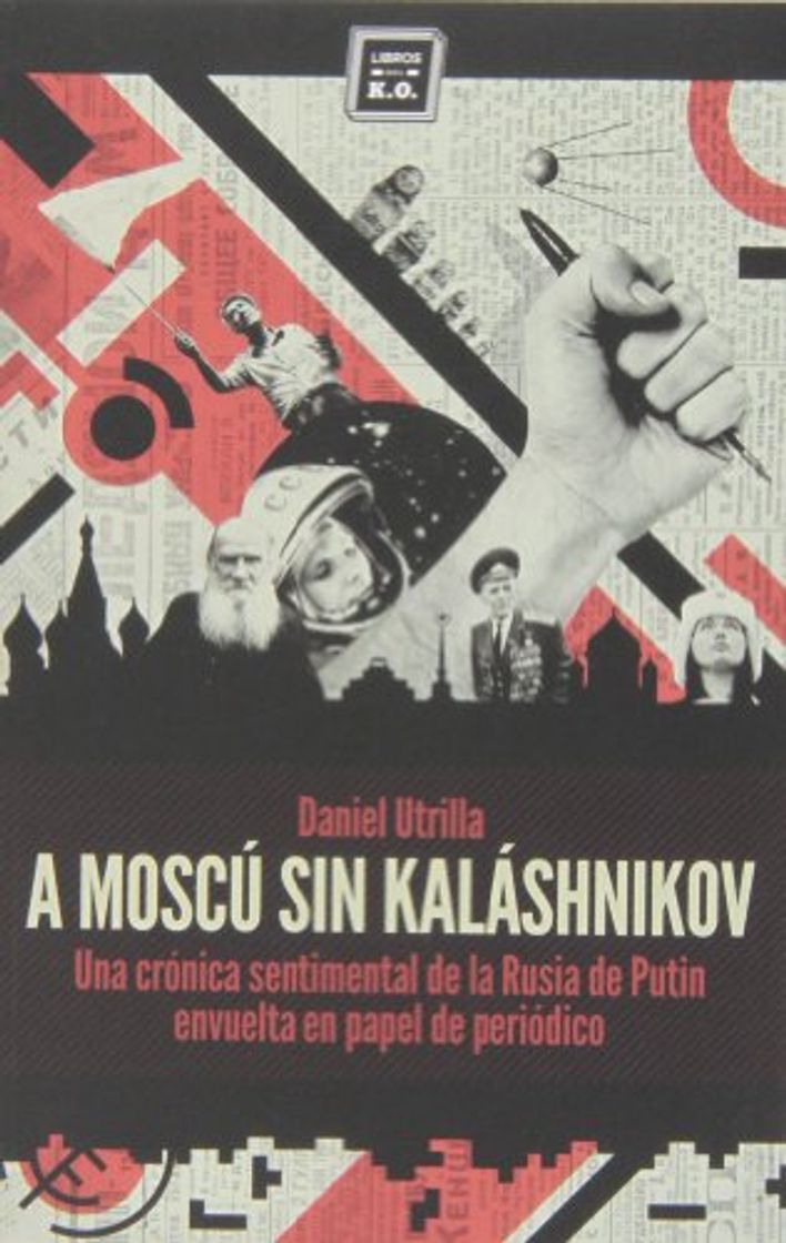 Book A Moscú sin Kalashnikov: Una crónica sentimental de la Rusia de Putin