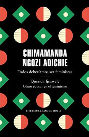 Todos deberíamos ser feministas / Querida Ijeawele. Cómo educar en el feminismo: