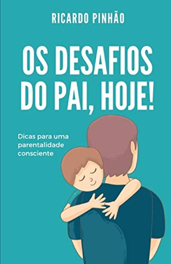 Libro Os desafios do pai, hoje!: Dicas para uma parentalidade consciente