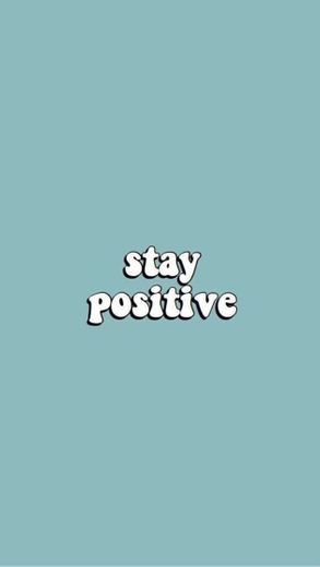 Stay positive 