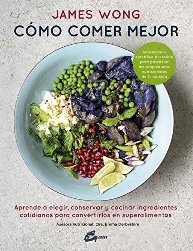 Libro Cómo comer mejor. Aprende a elegir, conservar y cocinar ingredientes cotidianos para