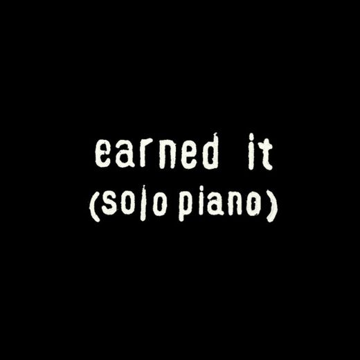 Earned It - Solo Piano
