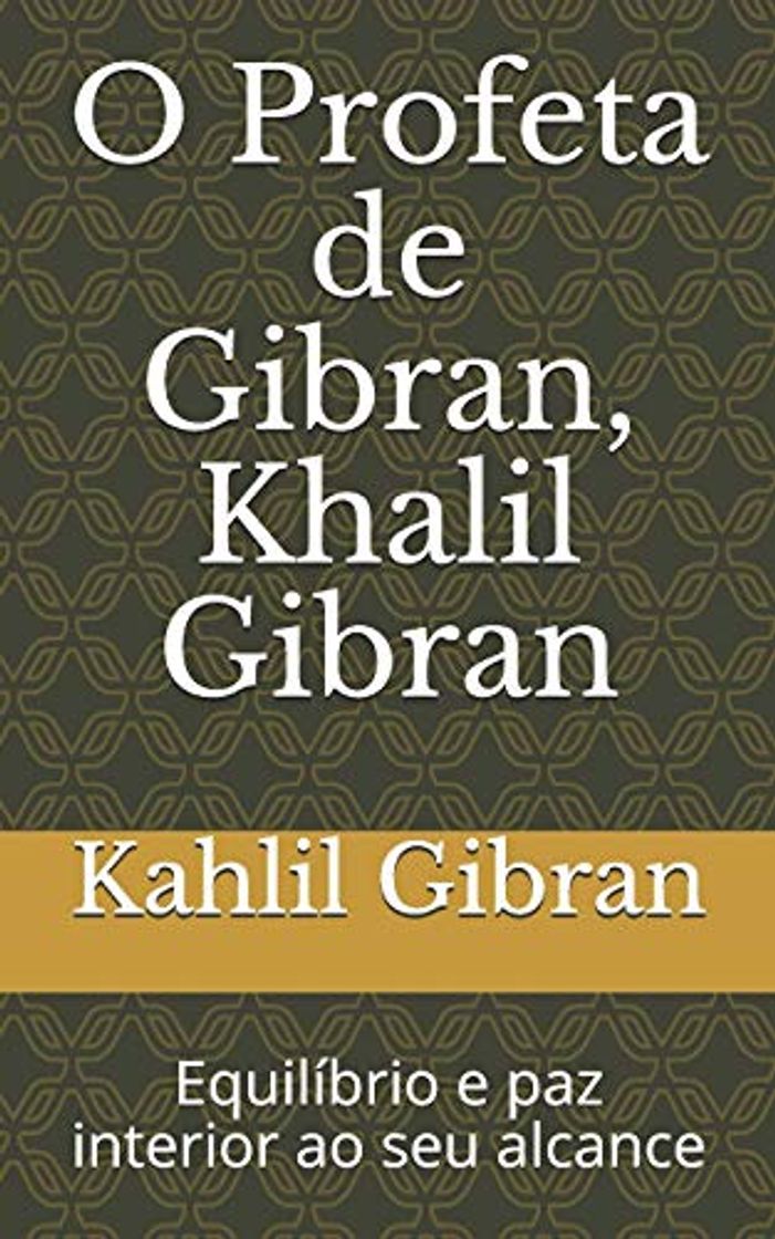 Libro O Profeta de Gibran, Khalil Gibran: Equilíbrio e paz interior ao seu alcance