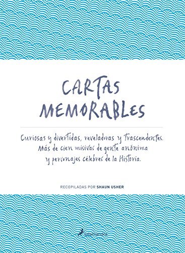 Libro Cartas memorables: Curiosas y divertidas, reveladoras y trascendentes. Más de cien misivas