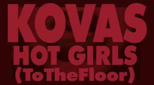"Hot Girls (To The Floor)" KOVAS
