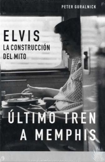 La biografía definitiva de Elvis Presley: Elvis, La Construccion del Mito, Ultimo