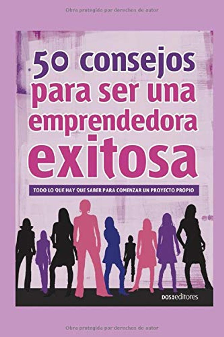 Book 50 CONSEJOS PARA SER UNA EMPRENDEDORA EXITOSA: todo lo que hay que saber para comenzar un proyecto propio