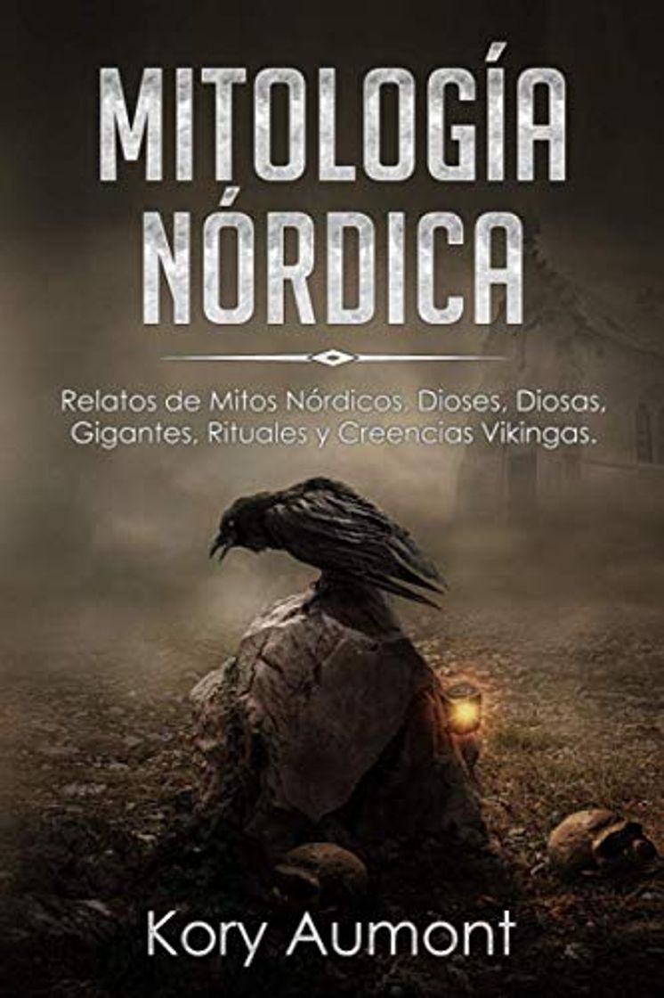 Libro MITOLOGÍA NÓRDICA: Relatos de Mitos Nórdicos, Dioses, Diosas, Gigantes, Rituales y Creencias