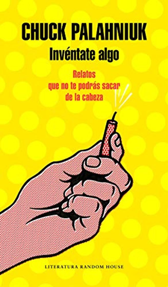 Libros Invéntate algo: Relatos que no te podrás sacar de la cabeza