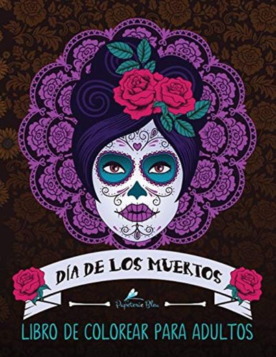 Dia De Los Muertos: Libro De Colorear Para Adultos: Calaveras de azúcar
