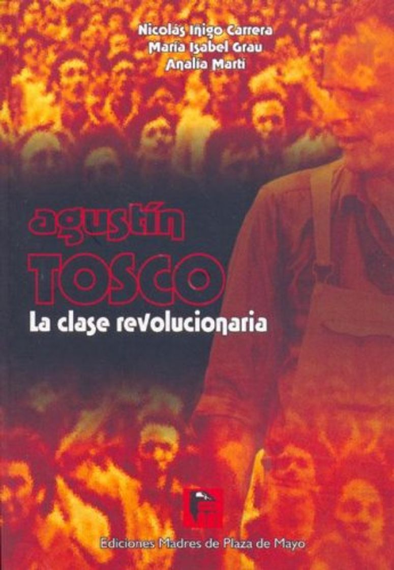 Libro Agustin Tosco; La Clase Revolucionaria