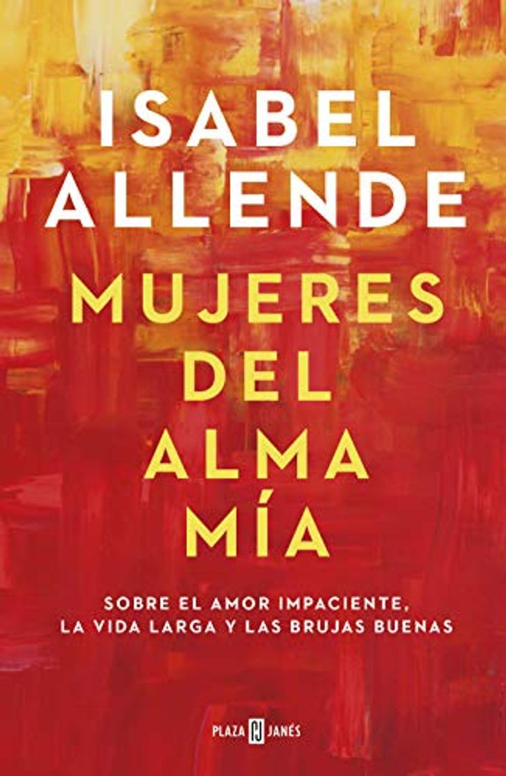 Libro Mujeres del alma mía: Sobre el amor impaciente, la vida larga y