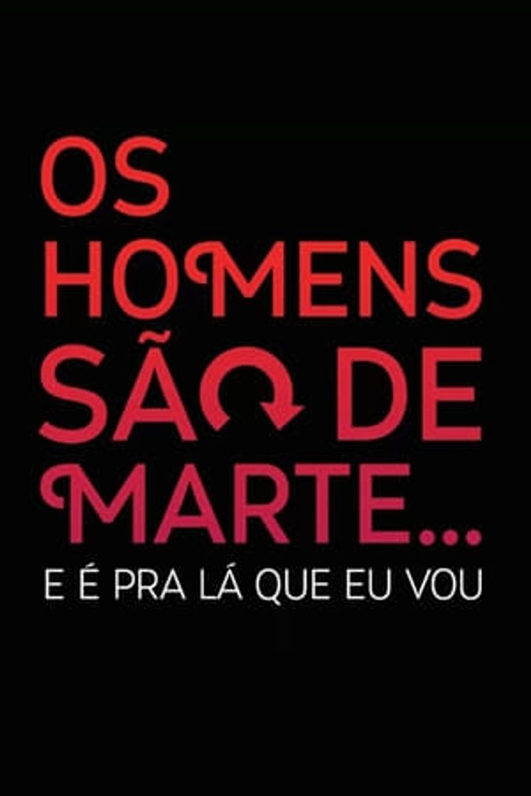 Serie Os Homens São de Marte... E é pra Lá que Eu Vou