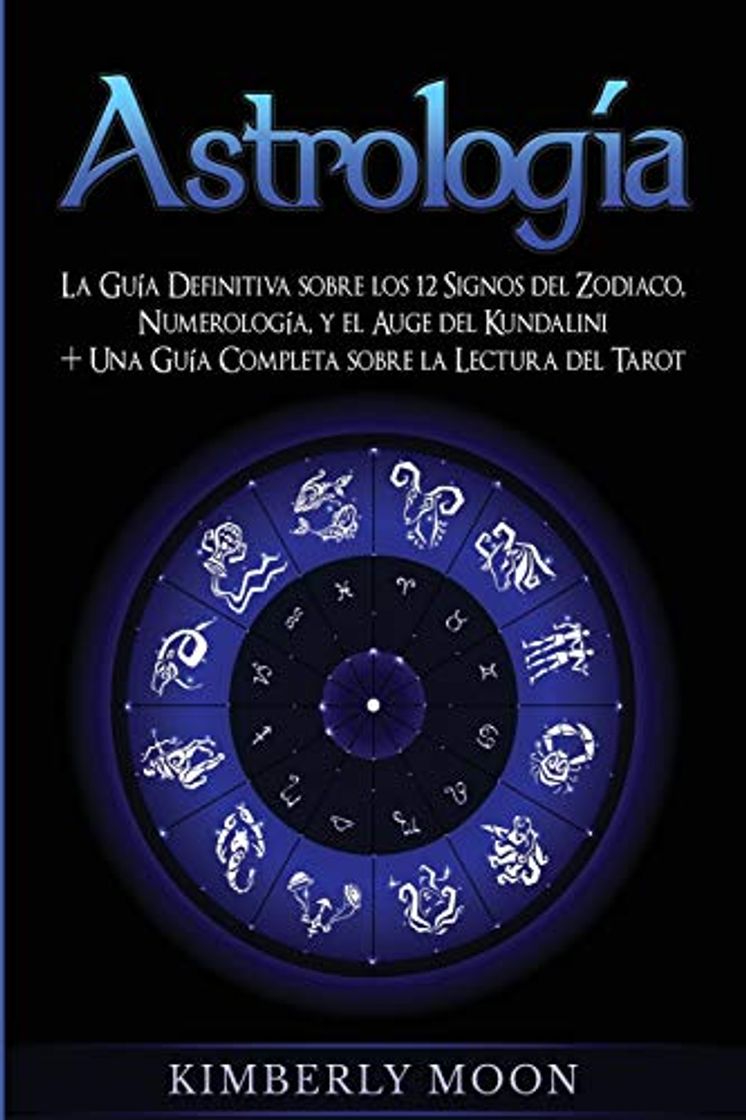 Libro Astrología: La Guía Definitiva sobre los 12 Signos del Zodiaco, Numerología, y