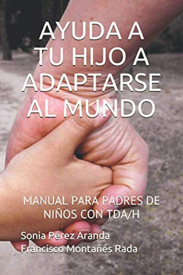 Books AYUDA A TU HIJO A ADAPTARSE AL MUNDO: MANUAL PARA PADRES DE